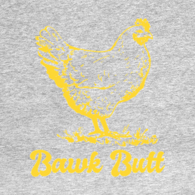 Chicken Butt Funny Bawk Butt by Little Duck Designs